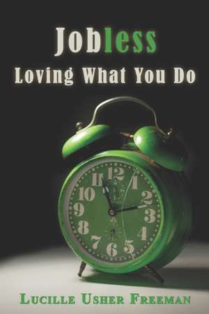 Jobless: Loving What You Do de Lucille Usher Freeman