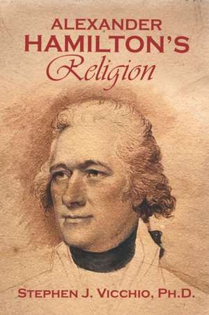 Alexander Hamilton's Religion de Stephen J. Vicchio