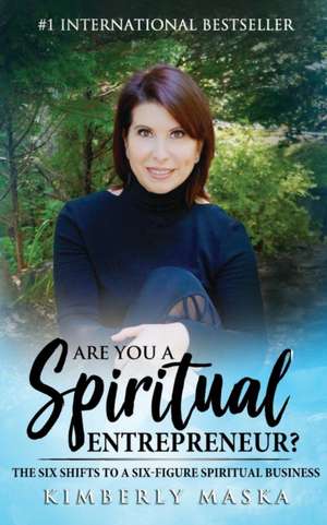 Are You a Spiritual Entrepreneur? de Kimberly Maska