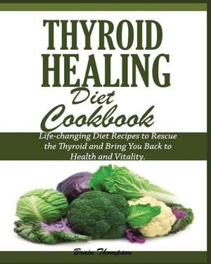 THYROID HEALING DIET COOKBOOK de Brain Thompson