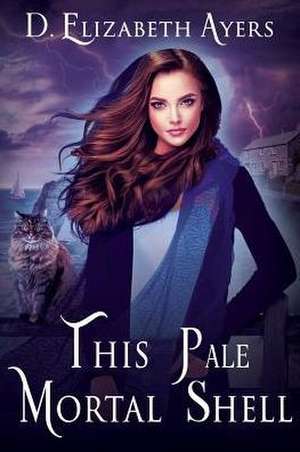 This Pale Mortal Shell de D. Elizabeth Ayers