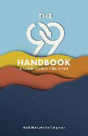 The 99 Handbook: A Catholic Guide to a Life of Faith de Mark With Stepanek Hart