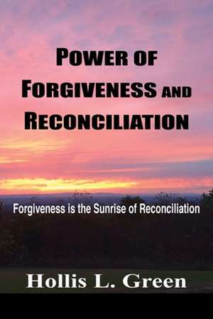 POWER OF FORGIVENESS AND RECONCILIATION de Hollis L. Green