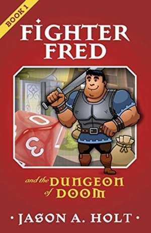 Fighter Fred and the Dungeon of Doom de Jason A. Holt