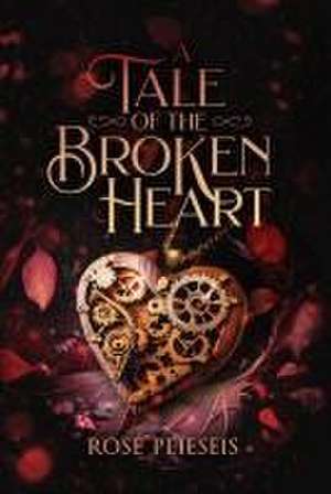 A Tale of the Broken Heart de Rose Plieseis