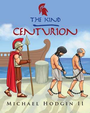 THE KIND CENTURION de Michael Ii Hodgin