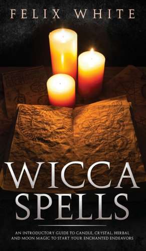 Wicca Spells de Felix White