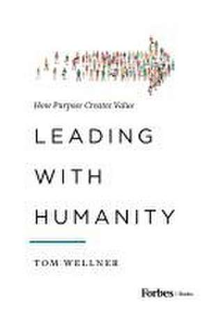 Leading with Humanity de Tom Wellner