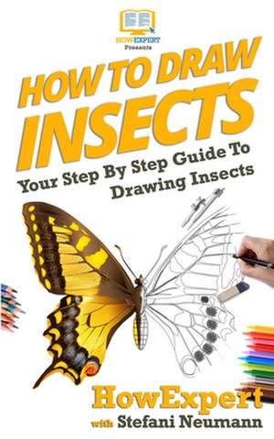 How To Draw Insects: Your Step By Step Guide To Drawing Insects de Stefani Neumann