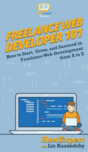 Freelance Web Developer 101 de Howexpert