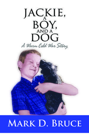 A First Lady, a Boy, and a Pupnik: A Warm Cold War Story de Mark D. Bruce