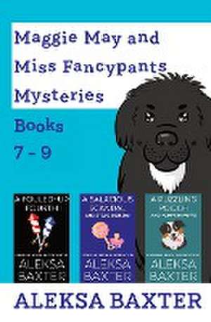 Maggie May and Miss Fancypants Mysteries Books 7 - 9 de Aleksa Baxter