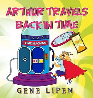 Arthur travels Back in Time de Gene Lipen