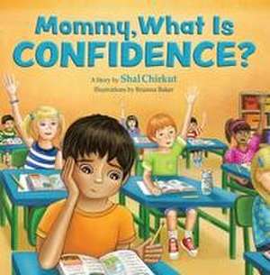 Mommy, What Is Confidence? de Shal Chirkut