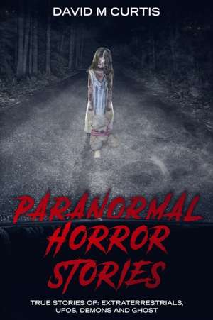 PARANORMAL HORROR STORIES de David M Curtis