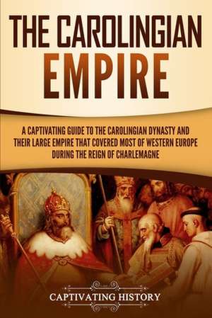 The Carolingian Empire de Captivating History