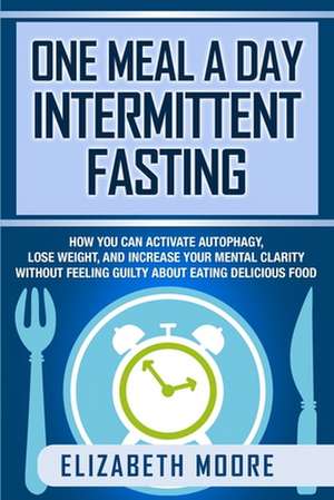 One Meal a Day Intermittent Fasting de Elizabeth Moore