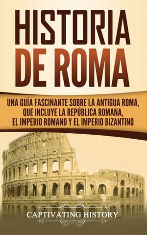 Historia de Roma de Captivating History