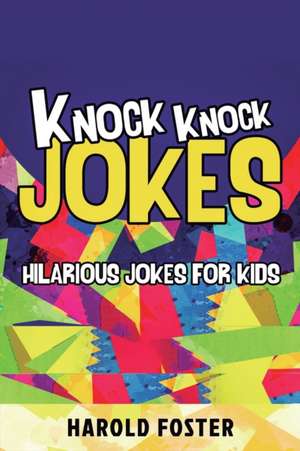 Knock Knock Jokes Hilarious Jokes For Kids de Harold Foster