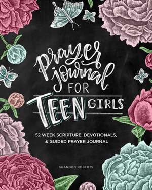 Prayer Journal for Teen Girls – 52–Week Scripture, Devotional, & Guided Prayer Journal de Shannon Roberts