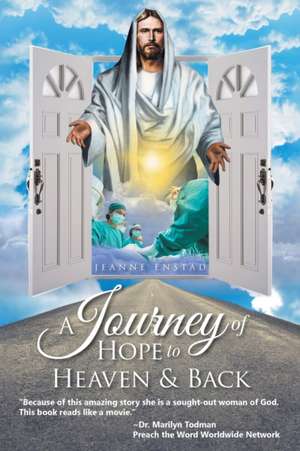 A Journey of Hope to Heaven and Back de Jeanne Enstad