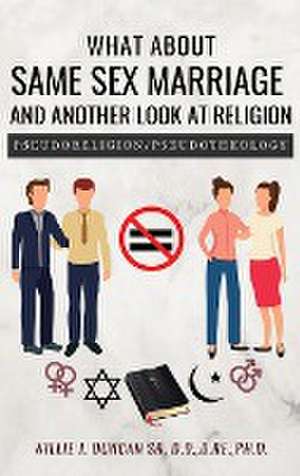 What About Same Sex Marriage and Another Look At Religion de D. Re. Ph. D. Duncan SR. D. D.