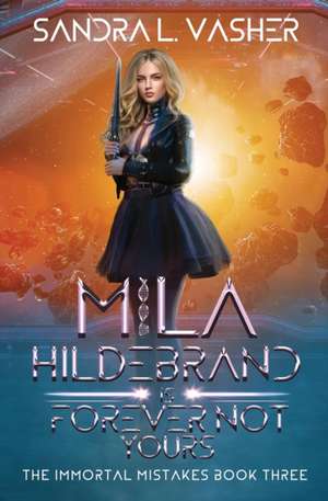 Mila Hildebrand is Forever Not Yours de Sandra L Vasher