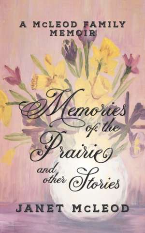 Memories of the Prairie and Other Stories de Janet McLeod