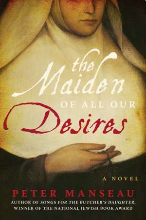 The Maiden of All Our Desires de Peter Manseau