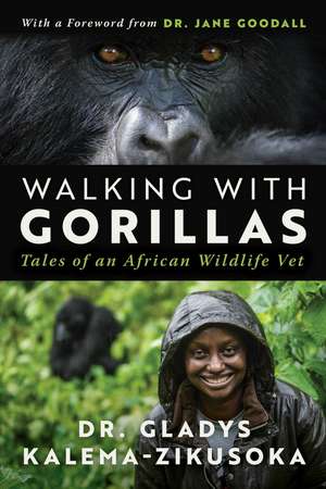 Walking With Gorillas: The Journey of an African Wildlife Vet de Dr. Gladys Kalema-Zikusoka