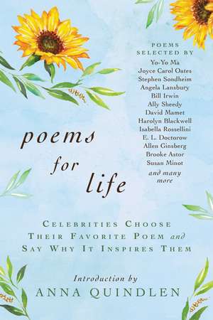 Poems for Life: Celebrities Choose Their Favorite Poem and Say Why It Inspires Them de Anna Quindlen