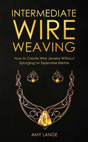 Intermediate Wire Weaving de Amy Lange