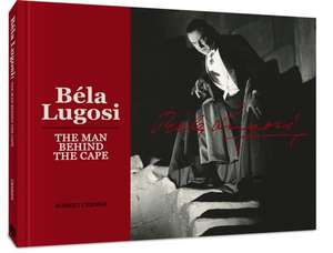 Bela Lugosi: The Man Behind the Cape de Robert Cremer