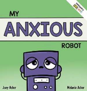 My Anxious Robot de Joey Acker