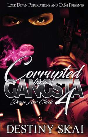 Corrupted by a Gangsta 4 de Destiny Skai