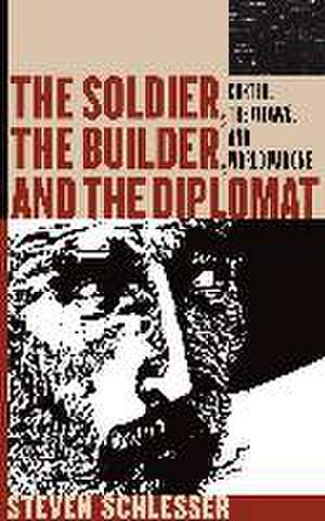 The Soldier, the Builder, and the Diplomat de Steven Schlesser