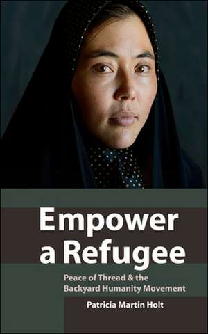 Empower a Refugee: Peace of Thread & the Backyard Humanity Movement de Patricia Martin Holt