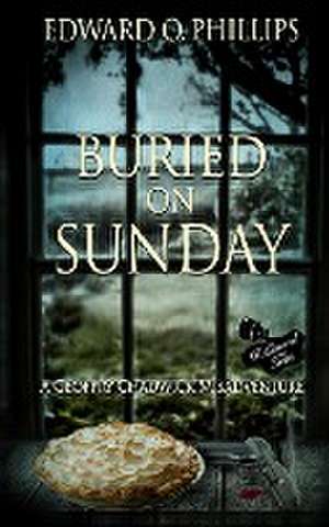 Buried on Sunday de Edward O Phillips