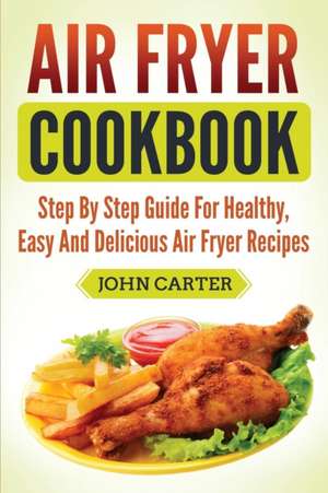 Air Fryer Cookbook de John Carter