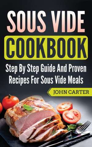 Sous Vide Cookbook de John Carter