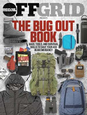 The Bug Out Book: Bags, Tools, and Survival Skills to Save Your Ass in an Emergency de Offgrid Editors