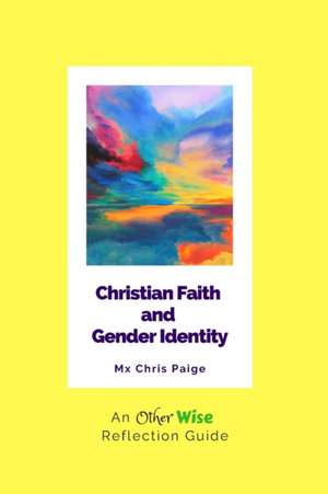 Christian Faith and Gender Identity: An OtherWise Reflection Guide de Chris R. Paige