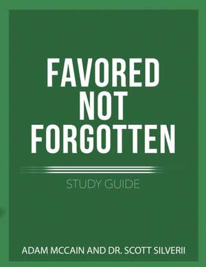 Favored Not Forgotten Study Guide de Scott Silverii