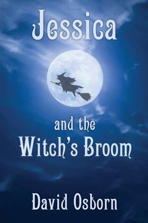 Jessica and the Witch's Broom de David Osborn