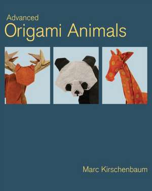 Advanced Origami Animals de Marc Kirschenbaum