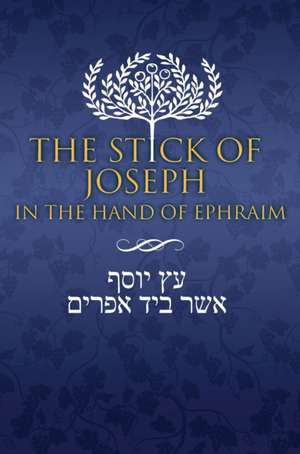 The Stick of Joseph in the Hand of Ephraim