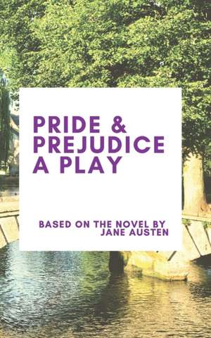 Pride & Prejudice A Play de Jane Austen