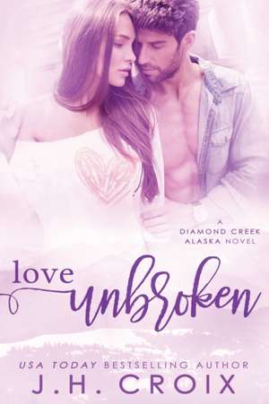 Love Unbroken de J. H. Croix