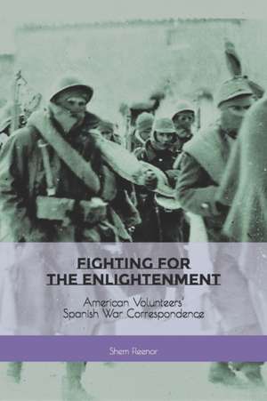 Fighting for the Enlightenment: American Volunteers' Spanish War Correspondence de Shem Fleenor