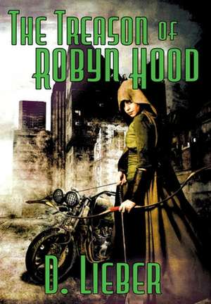 The Treason of Robyn Hood de D. Lieber